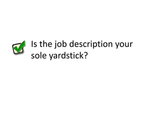 Is the job description your sole yardstick?
