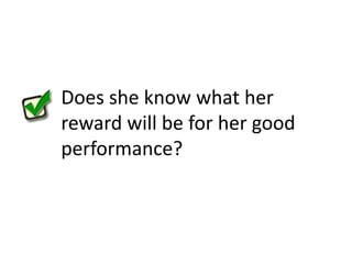 Does she know what her reward will be for her good performance?