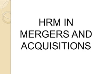 HRM IN
MERGERS AND
ACQUISITIONS
 