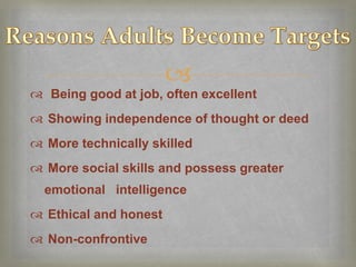 
 Being good at job, often excellent
 Showing independence of thought or deed
 More technically skilled
 More social skills and possess greater
  emotional intelligence
 Ethical and honest
 Non-confrontive
 