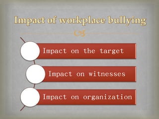 
Impact on the target

 Impact on witnesses

Impact on organization
 