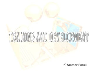 TRAINING AND DEVELOPMENT ,[object Object]