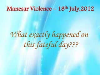 Manesar Violence – 18th July,2012

What exactly happened on
this fateful day???

 