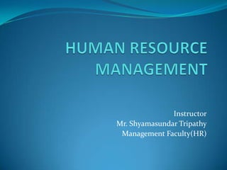 Instructor
Mr. Shyamasundar Tripathy
Management Faculty(HR)
 
