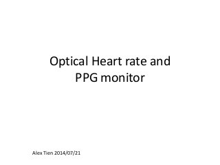 Optical Heart rate and
PPG monitor
Alex Tien 2014/07/21
 