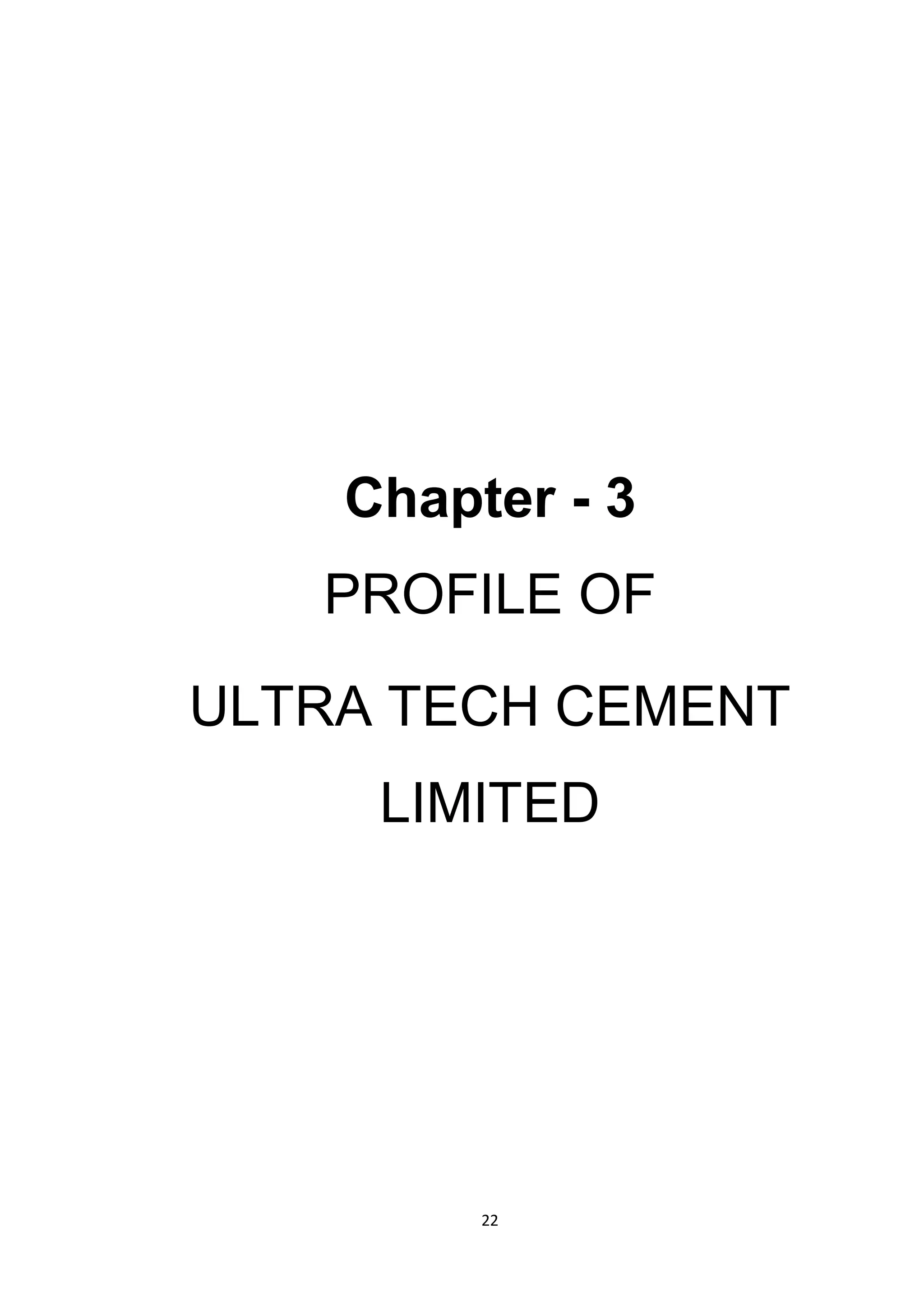 22
Chapter - 3
PROFILE OF
ULTRA TECH CEMENT
LIMITED
 