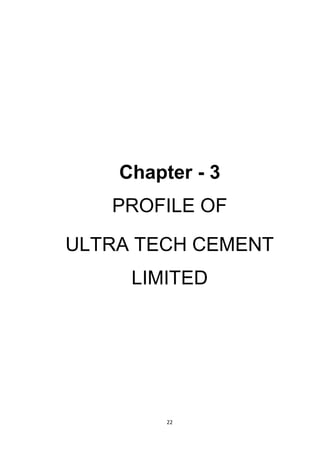 22
Chapter - 3
PROFILE OF
ULTRA TECH CEMENT
LIMITED
 