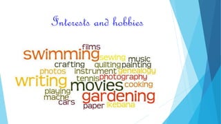 Interests and hobbies 
 