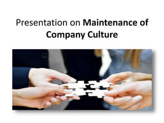 Presentation on Maintenance of
Company Culture
 