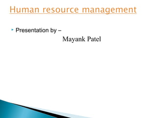  Presentation by –
Mayank Patel
 
