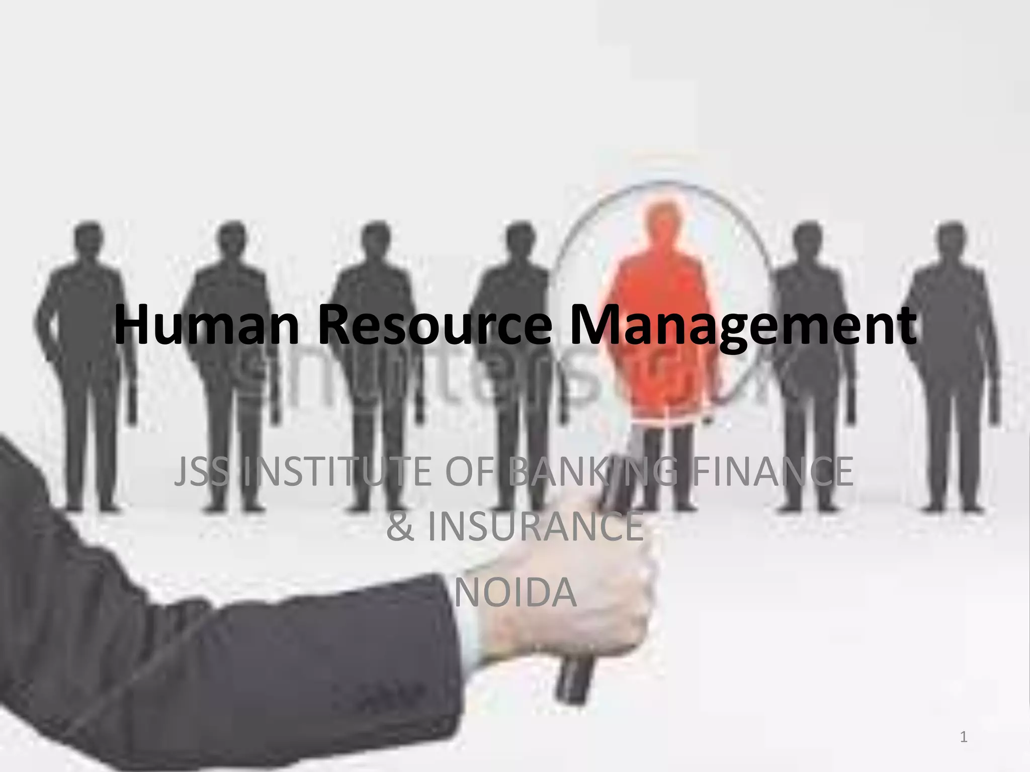 Human Resource Management
JSS INSTITUTE OF BANKING FINANCE
& INSURANCE
NOIDA
1
 