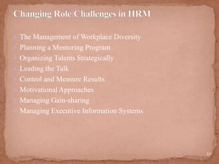  The Management of Workplace Diversity
 Planning a Mentoring Program
 Organizing Talents Strategically
 Leading the Talk
 Control and Measure Results
 Motivational Approaches
 Managing Gain-sharing
 Managing Executive Information Systems
22
 