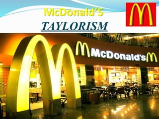 McDonald’S
TAYLORISM
 