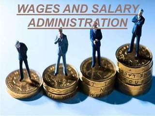 WAGES AND SALARY
ADMINISTRATION
 