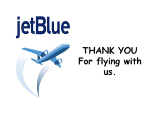 THANK YOU
For flying with
us.
 