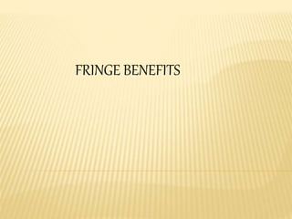 FRINGE BENEFITS
 