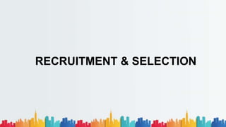 RECRUITMENT & SELECTION
 