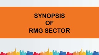 SYNOPSIS
OF
RMG SECTOR
 