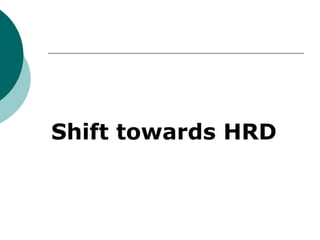 Shift towards HRD
 