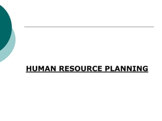 HUMAN RESOURCE PLANNING
 