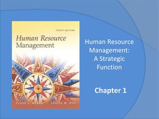 Human Resource
Management:
A Strategic
Function
Chapter 1
 