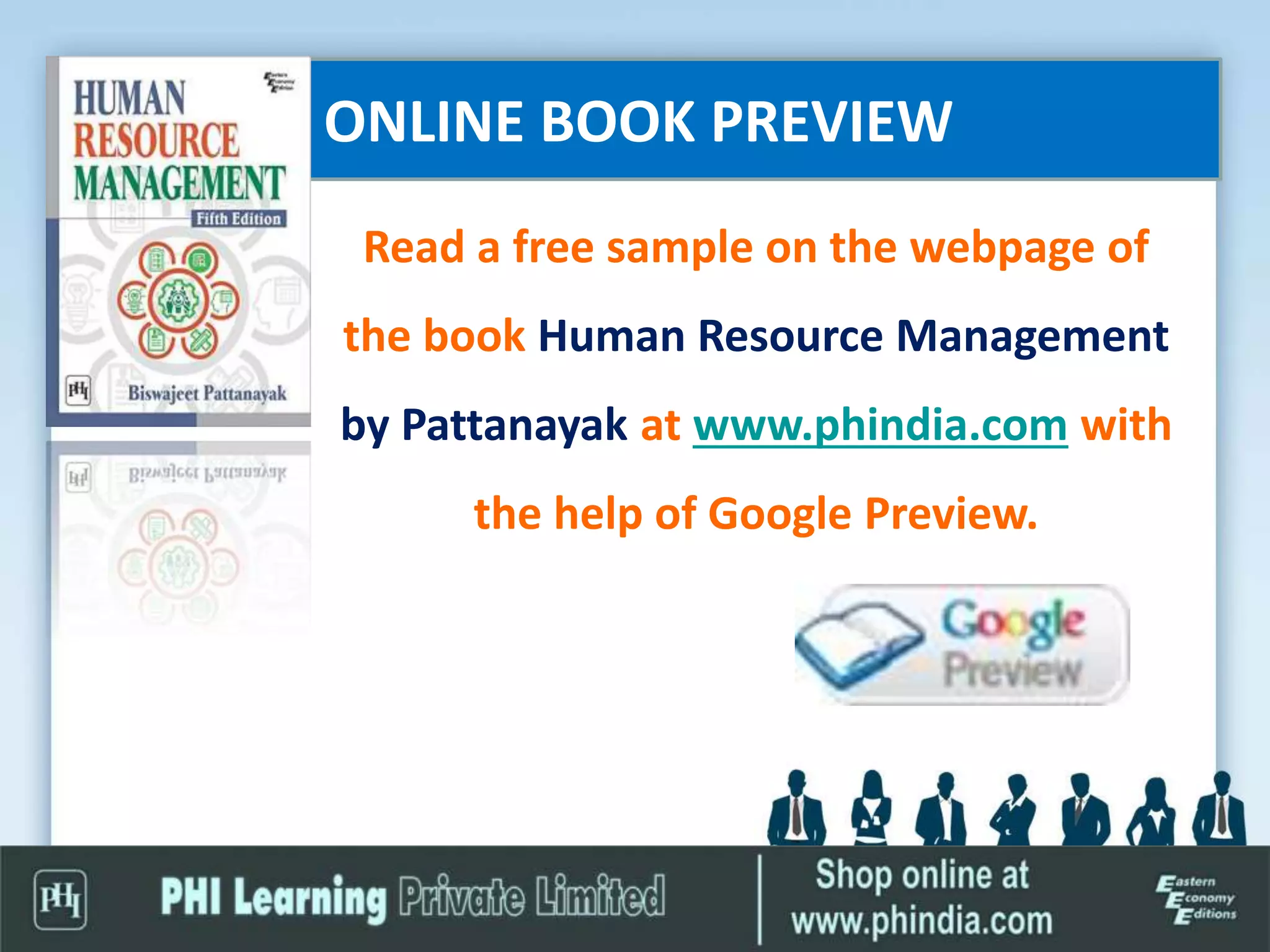 ONLINE BOOK PREVIEW
Read a free sample on the webpage of
the book Human Resource Management
by Pattanayak at www.phindia.com with
the help of Google Preview.
 