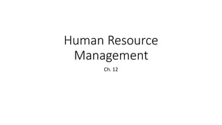 Human Resource
Management
Ch. 12
 