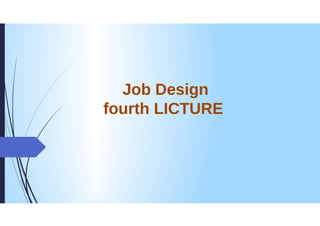 Job Design
fourth LICTURE
 