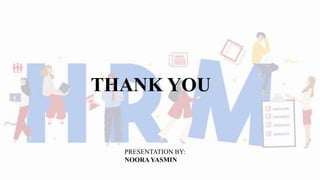 THANK YOU
PRESENTATION BY:
NOORAYASMIN
 