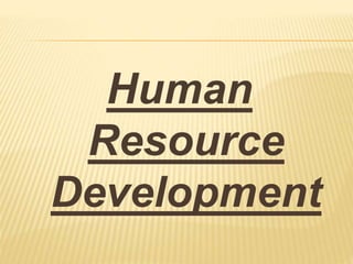 Human
Resource
Development
 