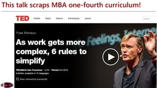 This talk scraps MBA one-fourth curriculum! 
 