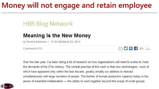 Money will not engage and retain employee 
 