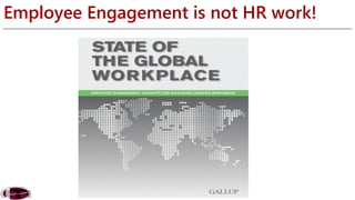 Employee Engagement is not HR work! 
 