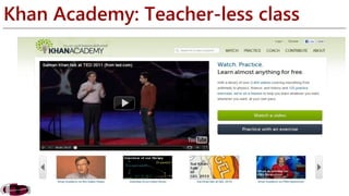 Khan Academy: Teacher-less class 
 