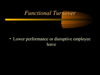 Functional Turnover

• Lower performance or disruptive employee
leave

 