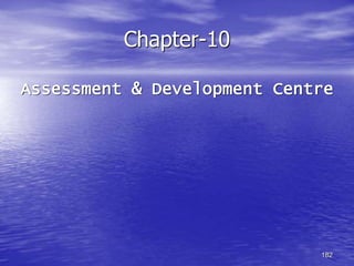 182
Chapter-10
Assessment & Development Centre
 