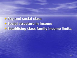 221
• Pay and social class
• Social structure in income
• Establising class family income limits.
 