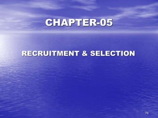 76
CHAPTER-05
RECRUITMENT & SELECTION
 