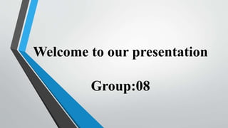 Welcome to our presentation
Group:08
 