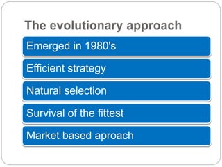 The evolutionary approach
Emerged in 1980's
Efficient strategy
Natural selection
Survival of the fittest
Market based aproach
 