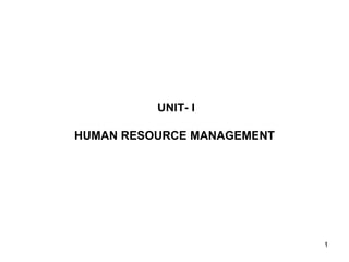 1
UNIT- I
HUMAN RESOURCE MANAGEMENT
 