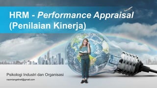 naomiangelinef@gmail.com
HRM - Performance Appraisal
(Penilaian Kinerja)
Psikologi Industri dan Organisasi
 