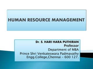 Dr. S. HARI HARA PUTHIRAN
Professor
Department of MBA
Prince Shri Venkateswara Padmavathy
Engg.College,Chennai – 600 127.
 