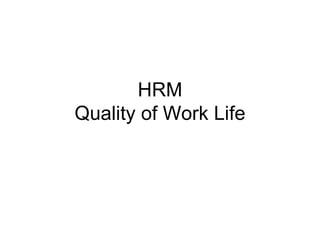 HRM Quality of Work Life 