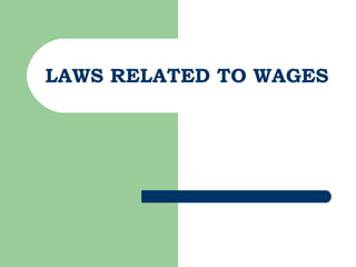 LAWS RELATED TO WAGES
 