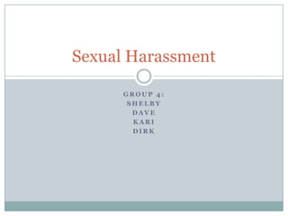 Group 4: Shelby  Dave  Kari  Dirk    Sexual Harassment	 