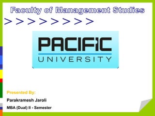 > > > > > > > >
Presented By:
Parakramesh Jaroli
MBA (Dual) II - Semester
 