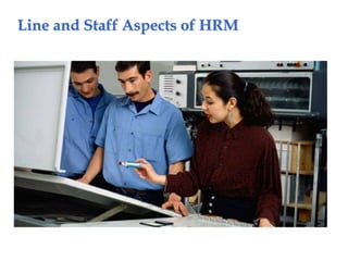 Line and Staff Aspects of HRM
 