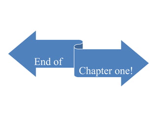 End of
Chapter one!
 