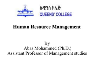 By
Abas Mohammed (Ph.D.)
Assistant Professor of Management studies
Human Resource Management
 